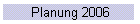 Planung 2006